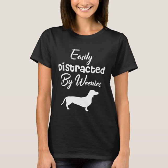 Camiseta Easily Distracted by weenies Dachshund Womens Dog  (Frente)