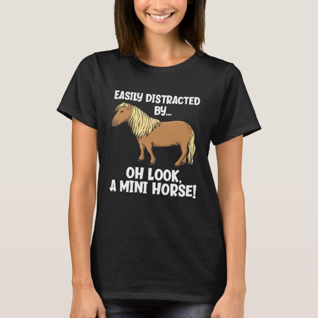 Camiseta Easily Distracted Oh Look A Mini Horse  Miniature  (Frente)