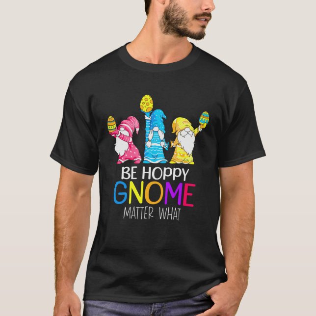Camiseta Easter Be Hoppy Gnome Matter What  Pun Gnomes (Frente)