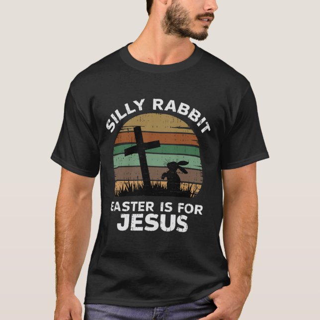 Camiseta Easter Day Silly Rabbit Easter Is For Jesus Christ (Frente)