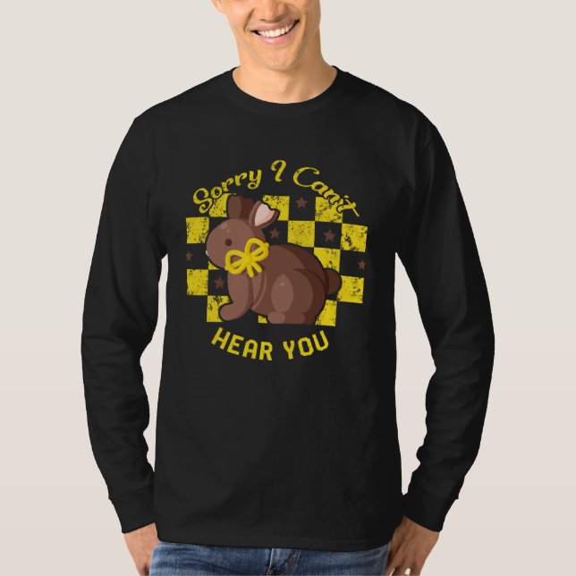 Camiseta Easter Day Sorry I Can t Hear You Chocolate Bunny  (Frente)