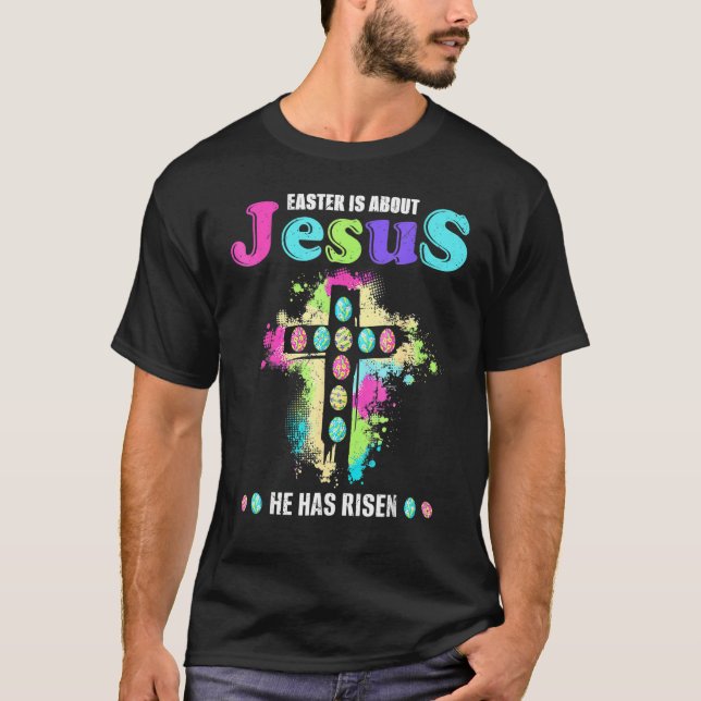 Camiseta Easter Is About Jesus He Has Risen Easter Day 3 (Frente)