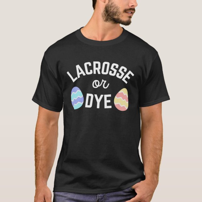 Camiseta Easter Lacrosse or Dye Quote for Lax Life Athletes (Frente)