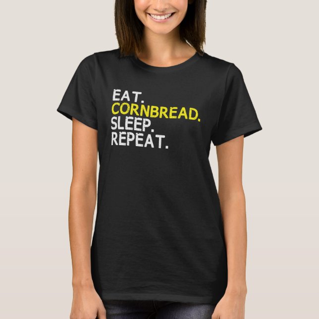 Camiseta Eat Cornbread Sleep Repeat Corn Bread Baking Thank (Frente)