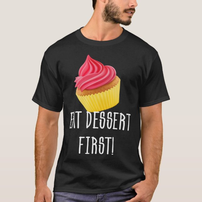 CAMISETA EAT DESSERT FIRST CUPCAKE FOODIE PASTRY (Frente)