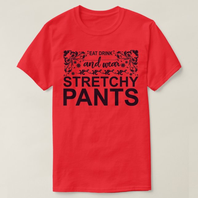 Camiseta Eat Drink and Wear Stretchy Pants (Frente do Design)