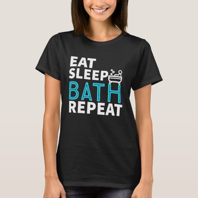 Camiseta Eat Sleep Bath Repeat Tub Life Lifestyle (Frente)