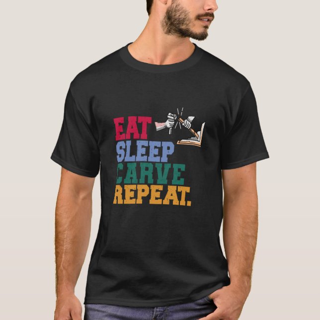 Camiseta Eat Sleep Carve Repeat Wood Carver (Frente)