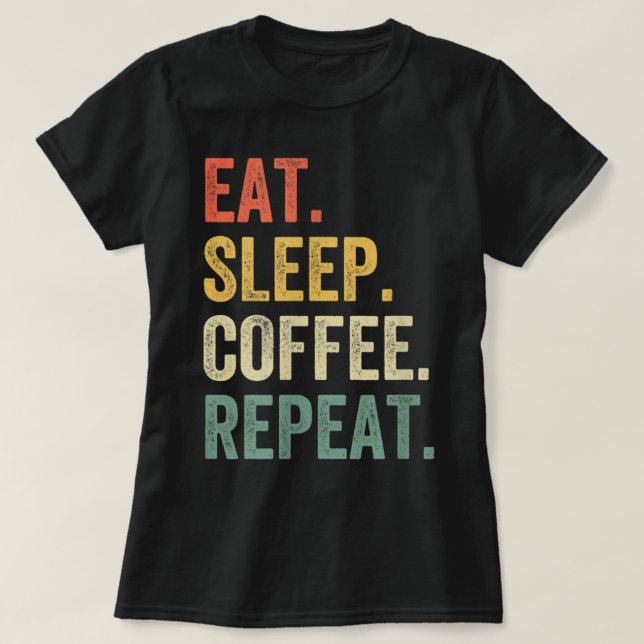 Camiseta Eat Sleep Coffee Repeat Funny Caffeine Drinker Lov (Frente do Design)