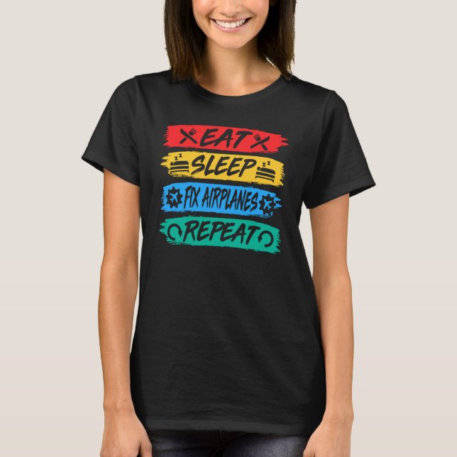 Camiseta Eat Sleep Fix Airplanes Repeat Aircraft Mechanic R (Frente)