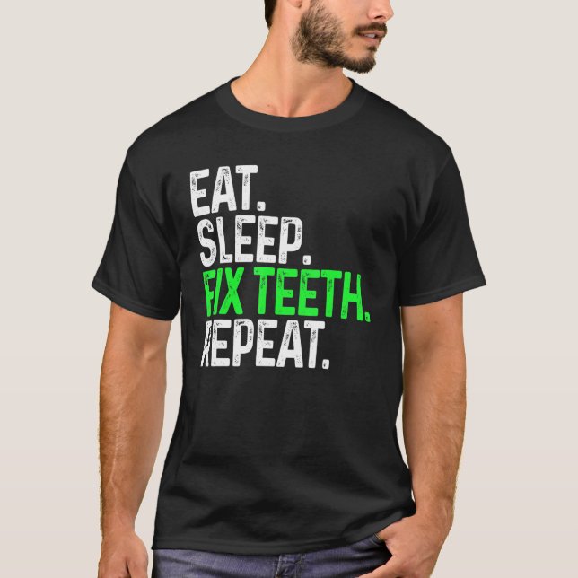 Camiseta Eat Sleep Fix Teeth Repeat Funny Dentistry (Frente)
