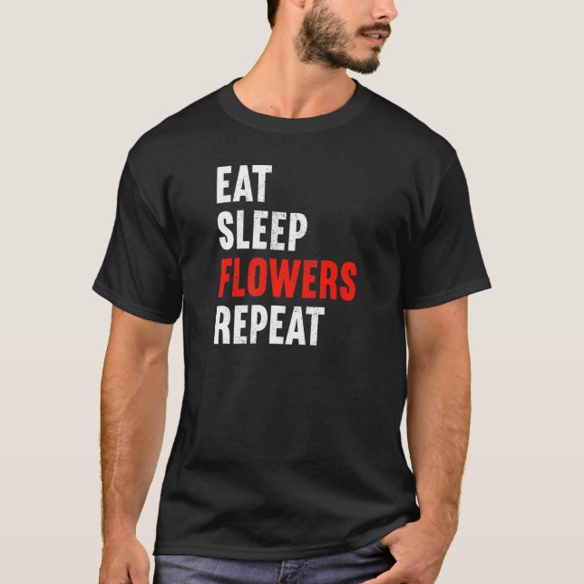 Camiseta Eat Sleep Flowers Repeat Florist Gardener Gardenin (Frente)