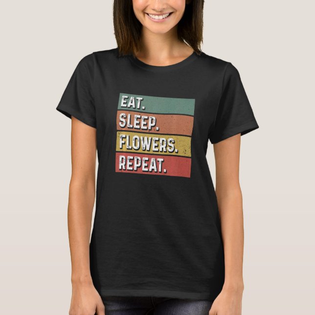 Camiseta Eat Sleep Flowers Repeat Gardener Botanical Plants (Frente)