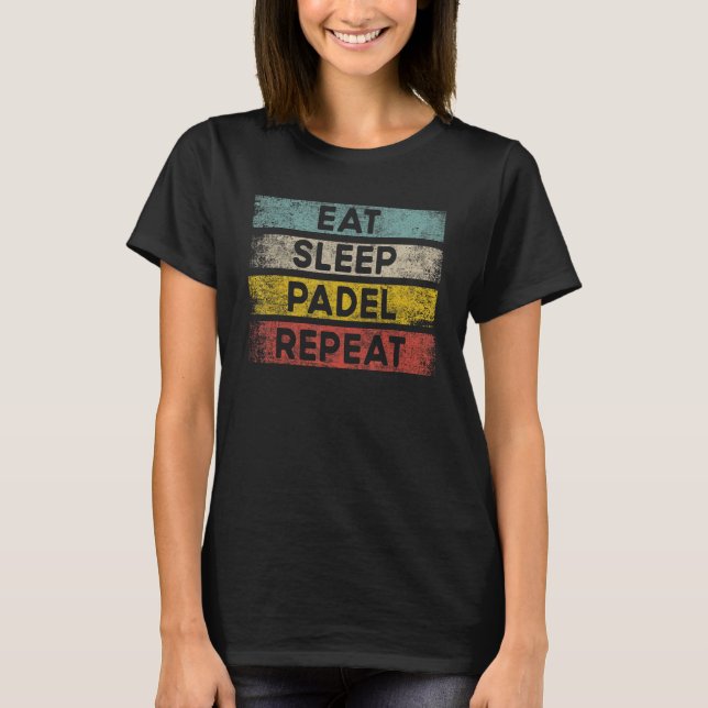 Camiseta Eat Sleep Padel Repeat Padel Tennis Game  Men Wome (Frente)