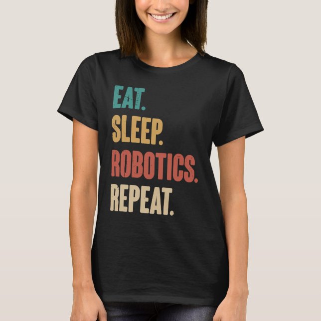 Camiseta Eat Sleep Robotics Repeat  Robot  Engineering Vint (Frente)