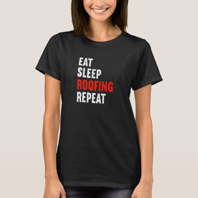 Camiseta Eat Sleep Roofing Repeat Roofer Tiler Slater   (Frente)
