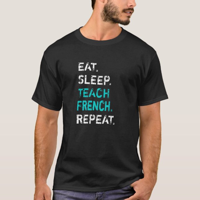 Camiseta Eat Sleep Teach French Repeat  French Teacher (Frente)