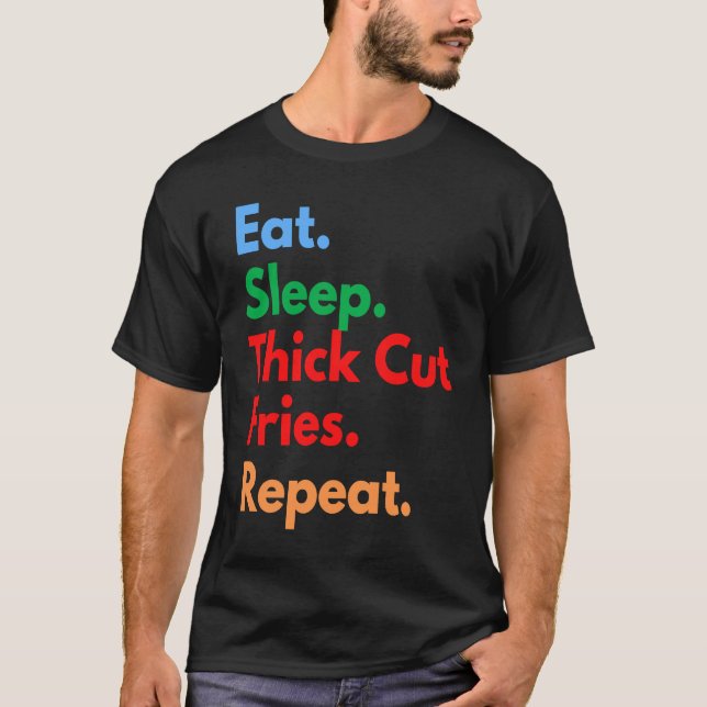 Camiseta Eat Sleep Thick Cut Fries Repeat for Thick Cut Fri (Frente)