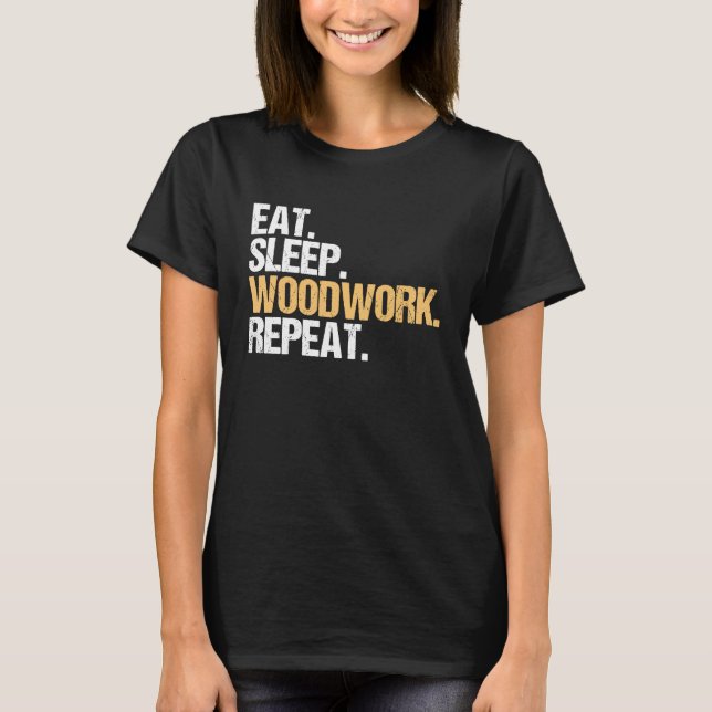 Camiseta Eat Sleep Woodwork Repeat Carpenter (Frente)