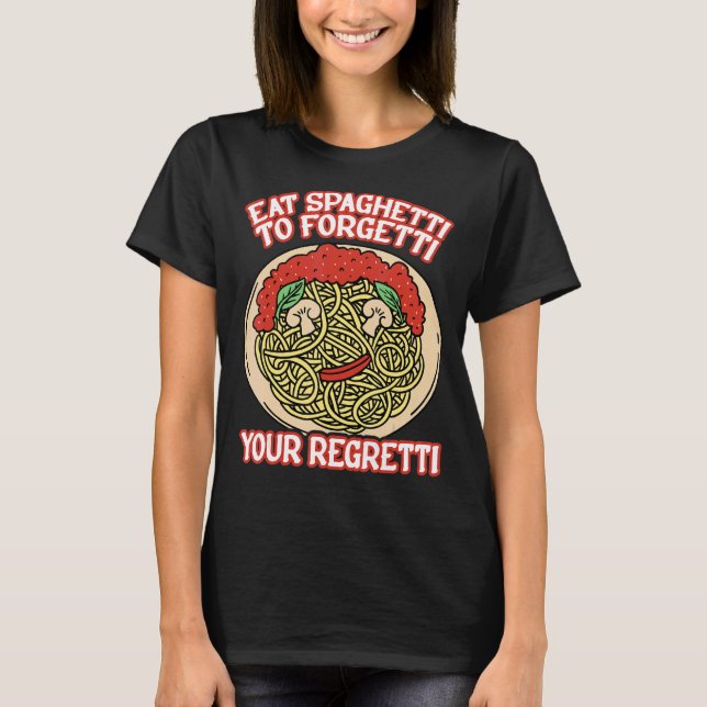 Camiseta Eat Spaghetti To Forgetti Your Regretti         (Frente)