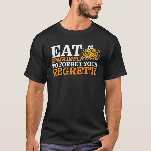 Camiseta Eat Spaghetti To Forgetti Your Regretti   (Frente)