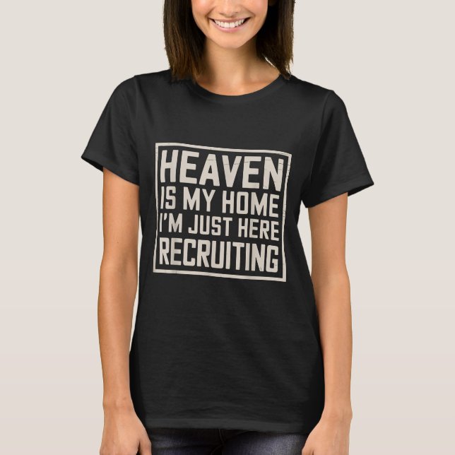Camiseta Eaven Is My Home I’m Just Here Recruiting Christia (Frente)