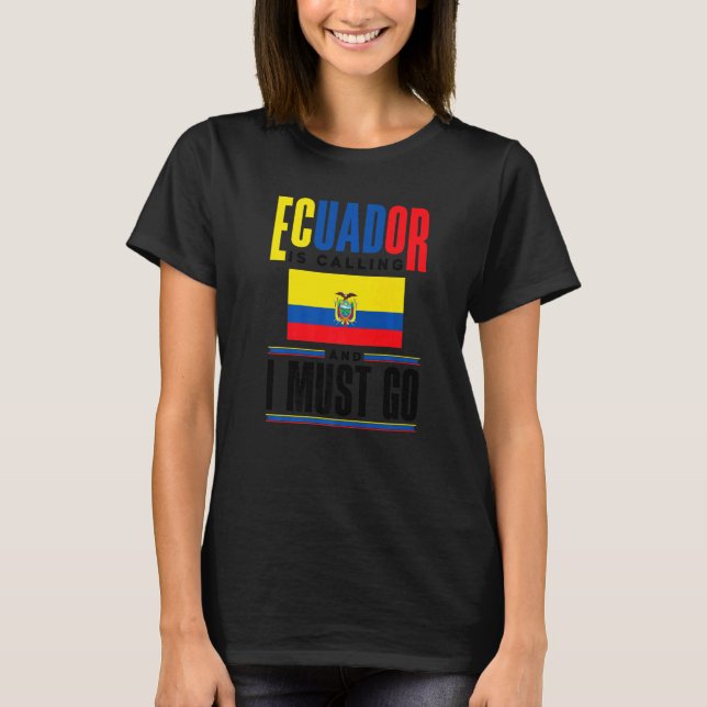 Camiseta Ecuador Ecuadorian Ecuador Is Calling And I Must G (Frente)