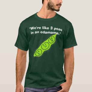 Camiseta edamame, "nós somos como 3 ervilhas em um edamame.