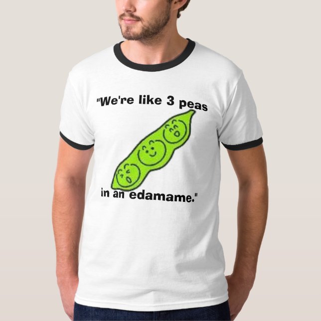 Camiseta edamame, "nós somos como 3 ervilhas em um edamame. (Frente)