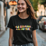 Camiseta Edifícios Antigos São A Minha Visão, Preservação D<br><div class="desc">Groovy 'velhas construções são minha camiseta víbora'. Faz um presente fantástico para amantes de casas antigas,  conservacionistas históricos e historiadores.</div>