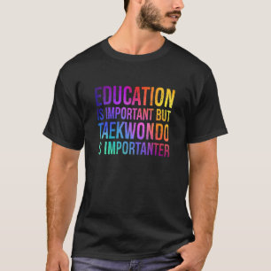 Camiseta Educação é importante Taekwondo é Mães importantes