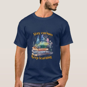 Camiseta Educação: Fique curioso, continue aprendendo.
