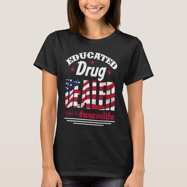 Camiseta Educated Drug Dealer Nurse Life USA Flag 4th of Ju (Frente)