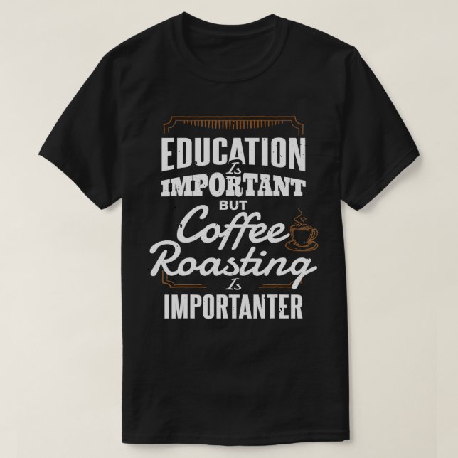 Camiseta Education Coffee Roasting Roaster Gift Coffee Roas (Frente do Design)