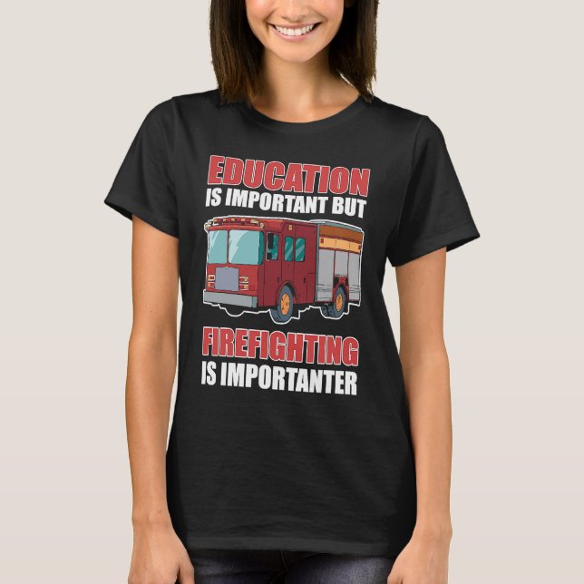 Camiseta Education is Important But Firefighting Is Importa (Frente)
