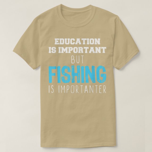 Camiseta Education Is Important But Fishing Is Importanter  (Frente do Design)