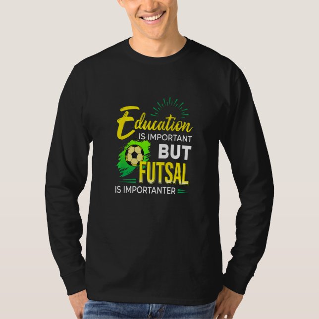 Camiseta Education Is Important But Futsal Is Importanter S (Frente)