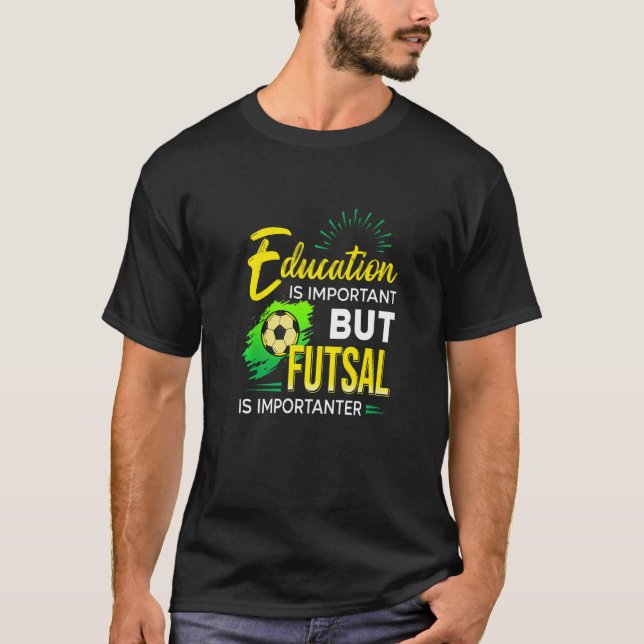 Camiseta Education Is Important But Futsal Is Importanter S (Frente)