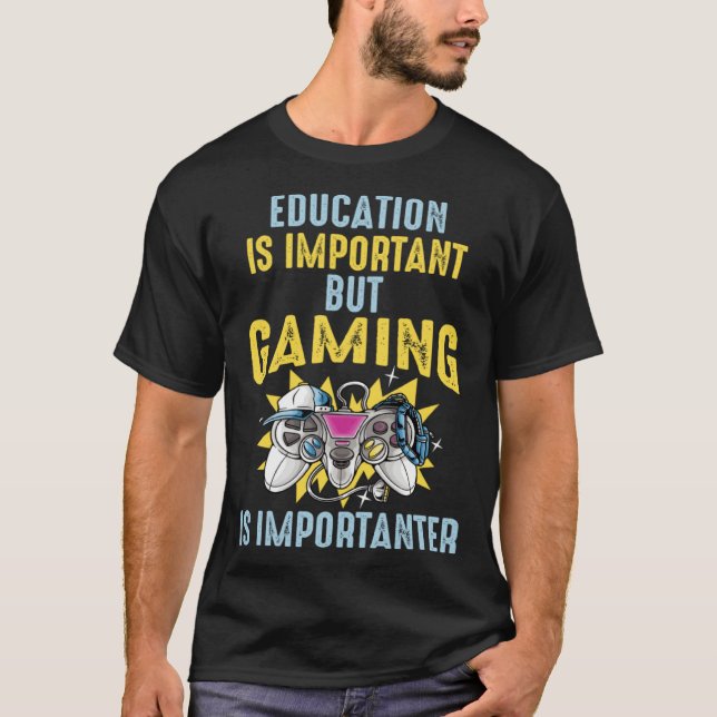 Camiseta Education is Important But Gaming is Importanter   (Frente)