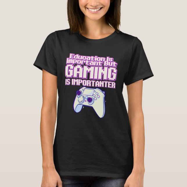 Camiseta Education Is Important But Gaming Is Importanter   (Frente)