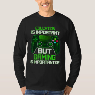 Camiseta Education Is Important But Gaming Is Importanter G