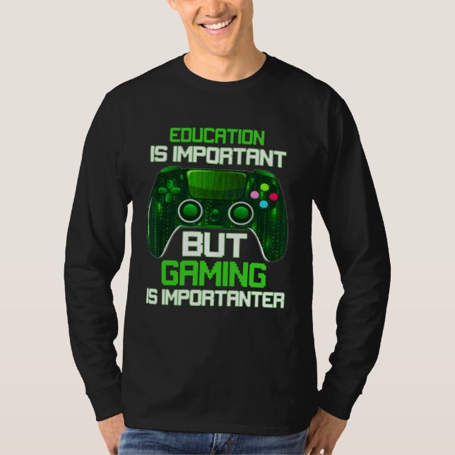 Camiseta Education Is Important But Gaming Is Importanter G (Frente)