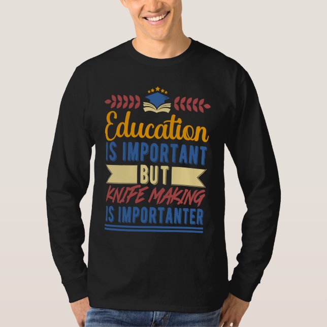 Camiseta Education is Important But Knife Making is Importa (Frente)