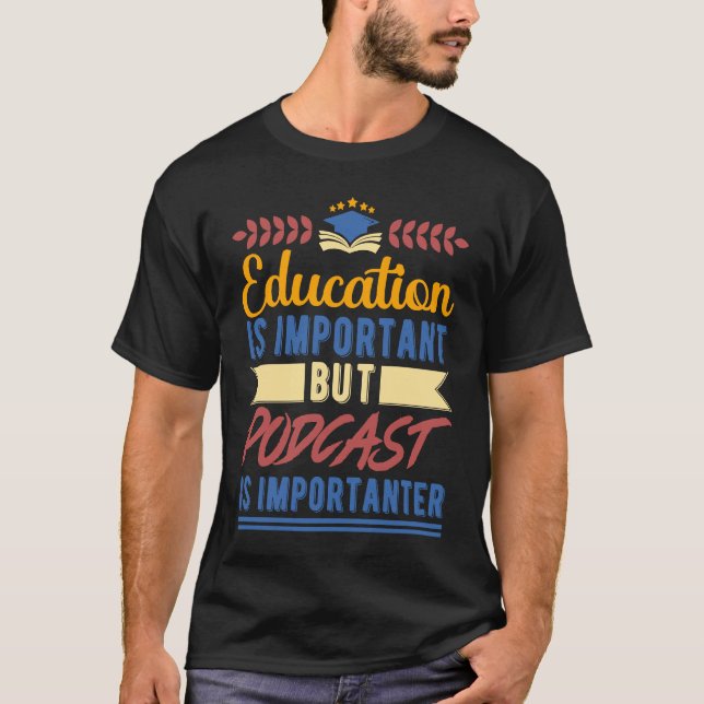Camiseta Education is Important But Podcast is Importanter (Frente)