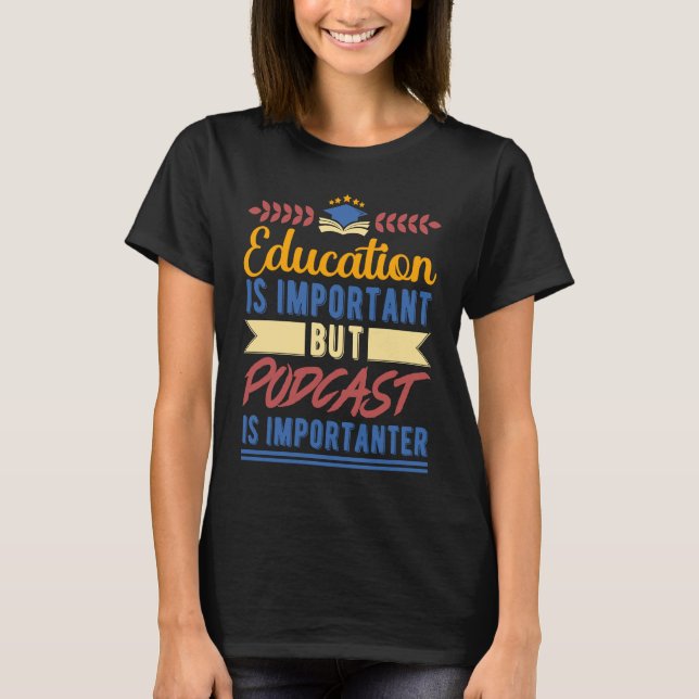 Camiseta Education is Important But Podcast is Importanter (Frente)