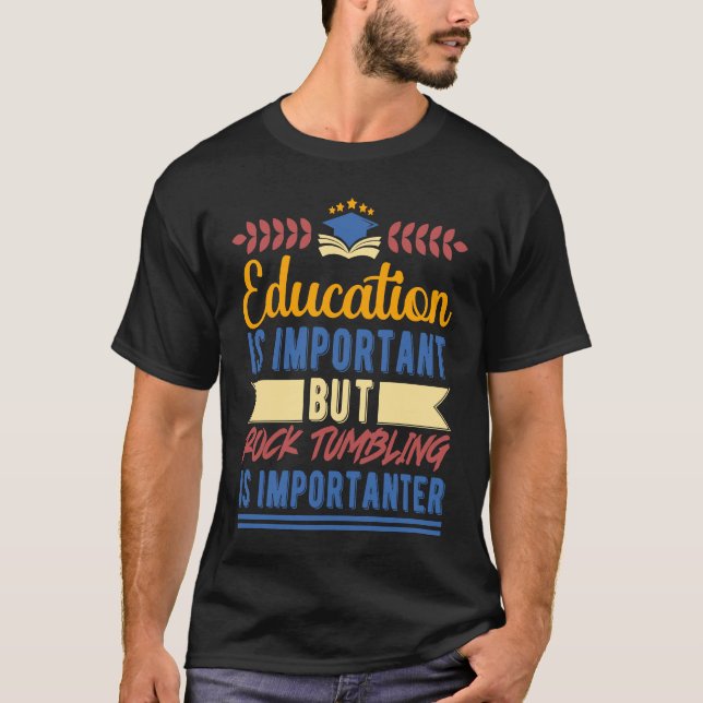 Camiseta Education is Important But Rock Tumbling is Import (Frente)