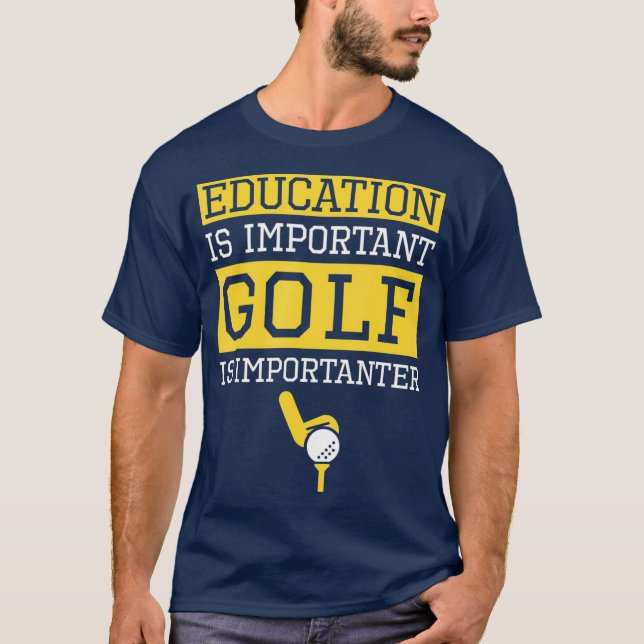 Camiseta Education is Important Golf Is Importanter Funny (Frente)