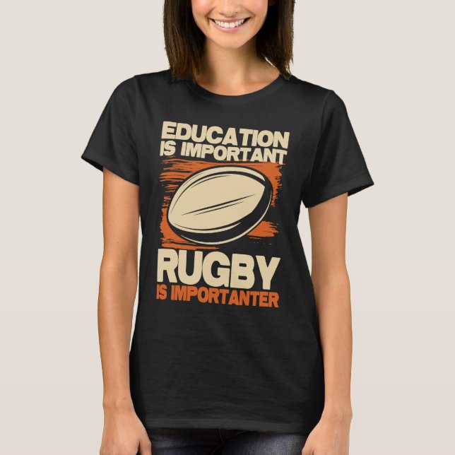 Camiseta Education Is Important Rugby Is Importanter  Sport (Frente)