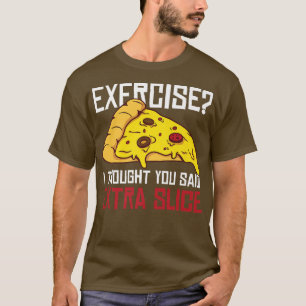 Camiseta Eercise, pensei que tinhas dito "Etra Slice"