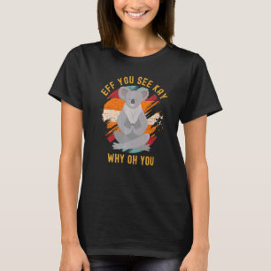 Camiseta Eff Você Vê Kay Por Que Oh Você Fofo Urso Koala Vi